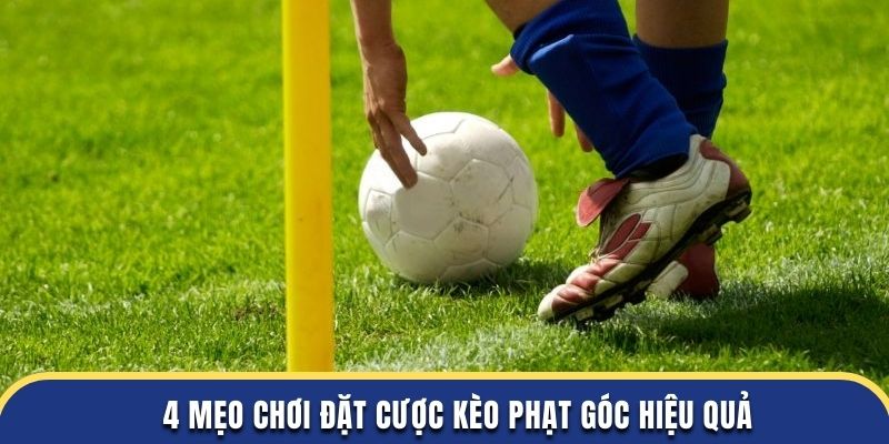 4 mẹo chơi đặt cược kèo phạt góc hiệu quả