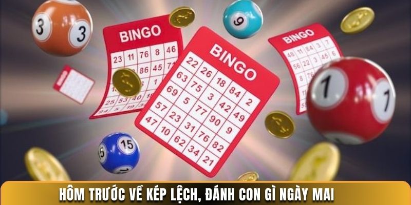 Hôm trước về kép lệch, đánh con gì ngày mai