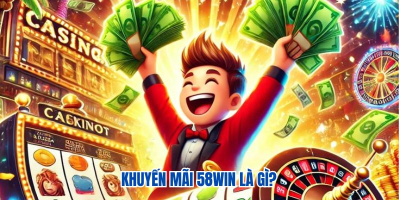 Khuyến mãi 58WIN là gì?