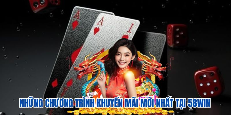 Những chương trình khuyến mãi mới nhất tại 58WIN