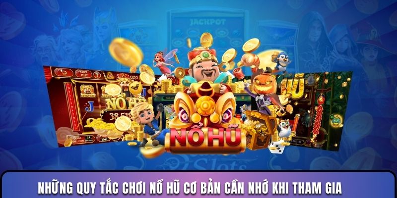 Những quy tắc chơi nổ hũ cơ bản cần nhớ khi tham gia