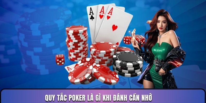 Quy tắc poker là gì khi đánh cần nhớ