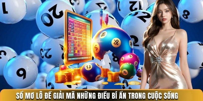 Sổ mơ lô đề giải mã những điều bí ẩn trong cuộc sống