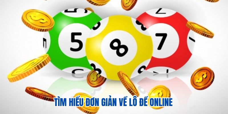 Tìm hiểu đơn giản về lô đề online