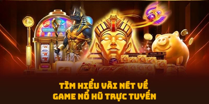 Tìm hiểu vài nét về game nổ hũ trực tuyến