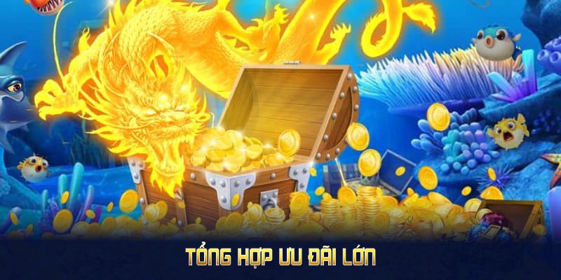 Tổng hợp ưu đãi lớn trong tựa game bắn cá Long Vương