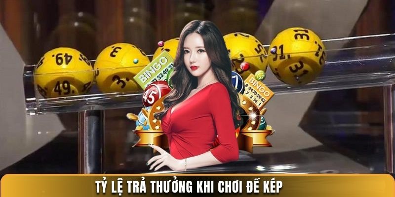 Tỷ lệ trả thưởng khi chơi đề kép