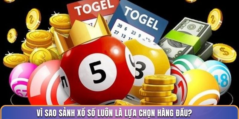 Vì sao sảnh xổ số luôn là lựa chọn hàng đầu?